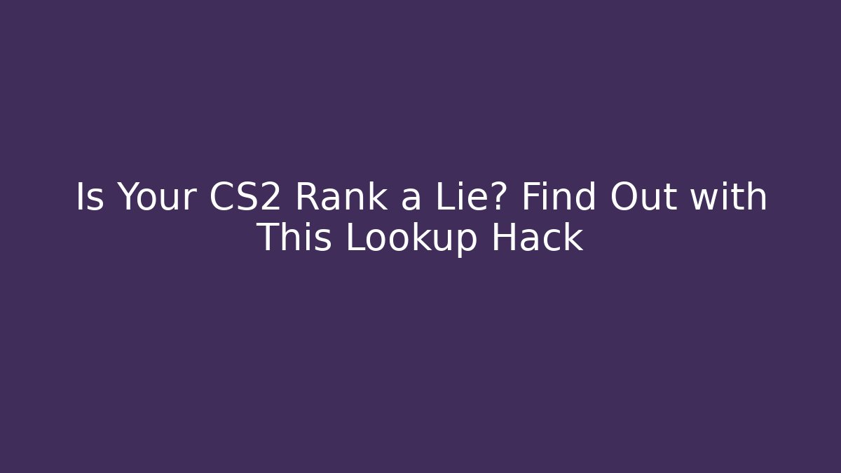 Is Your CS2 Rank a Lie? Find Out with This Lookup Hack