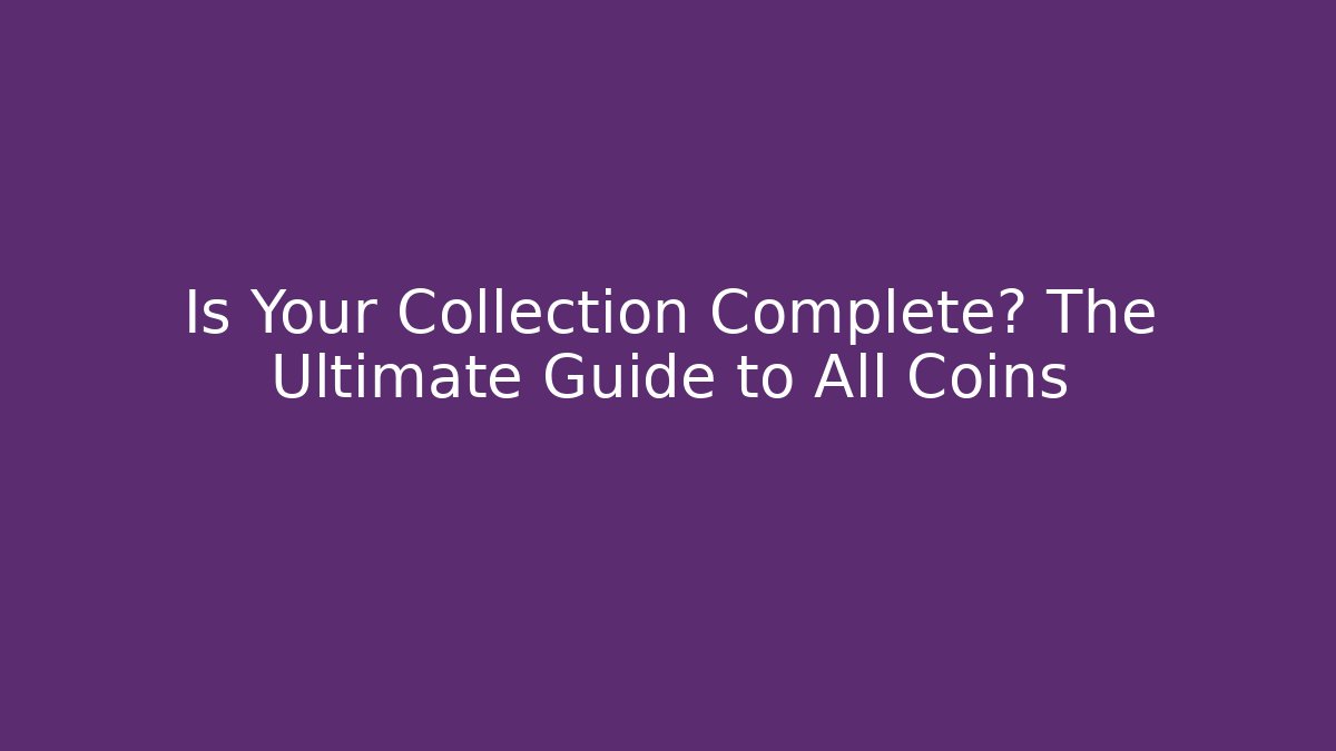 Is Your Collection Complete? The Ultimate Guide to All Coins - Vintage E-Juice
