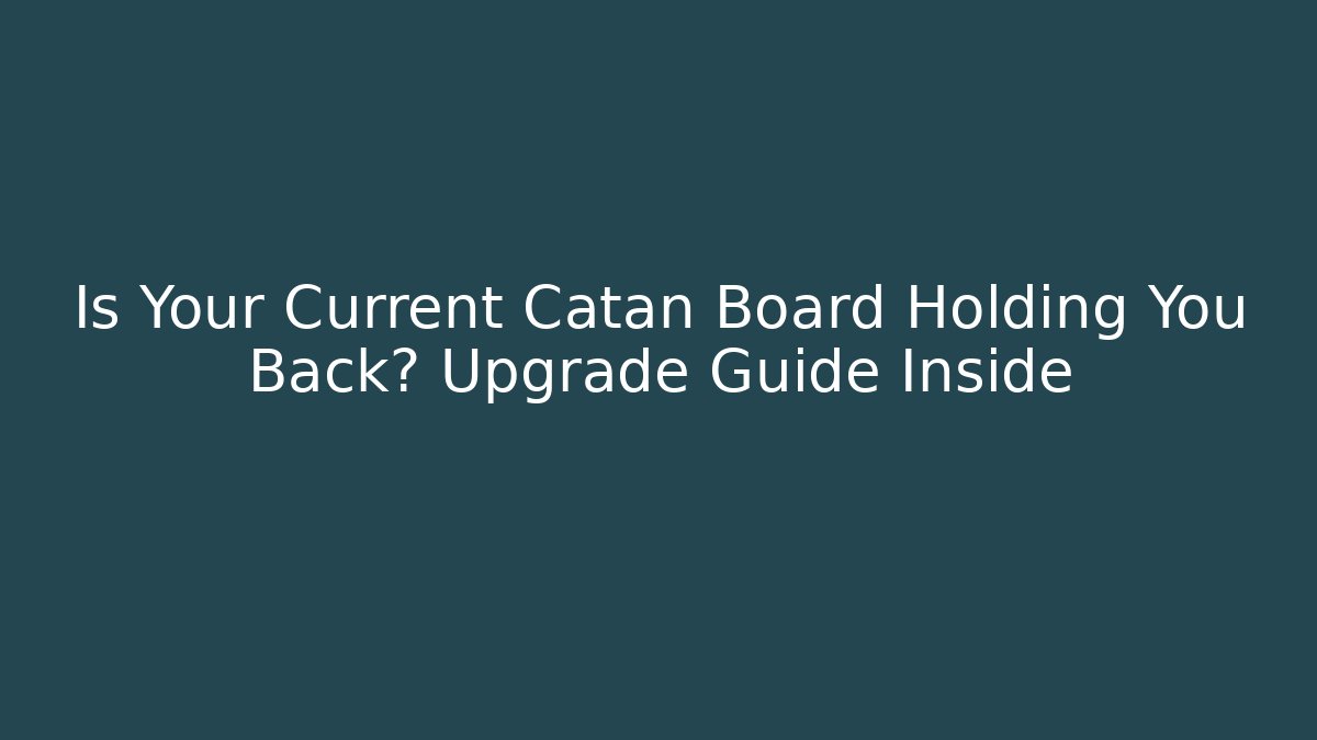 Is Your Current Catan Board Holding You Back? Upgrade Guide Inside - Vintage E-Juice