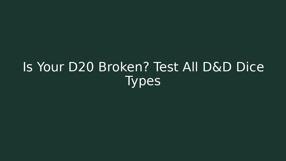 Is Your D20 Broken? Test All D&D Dice Types
