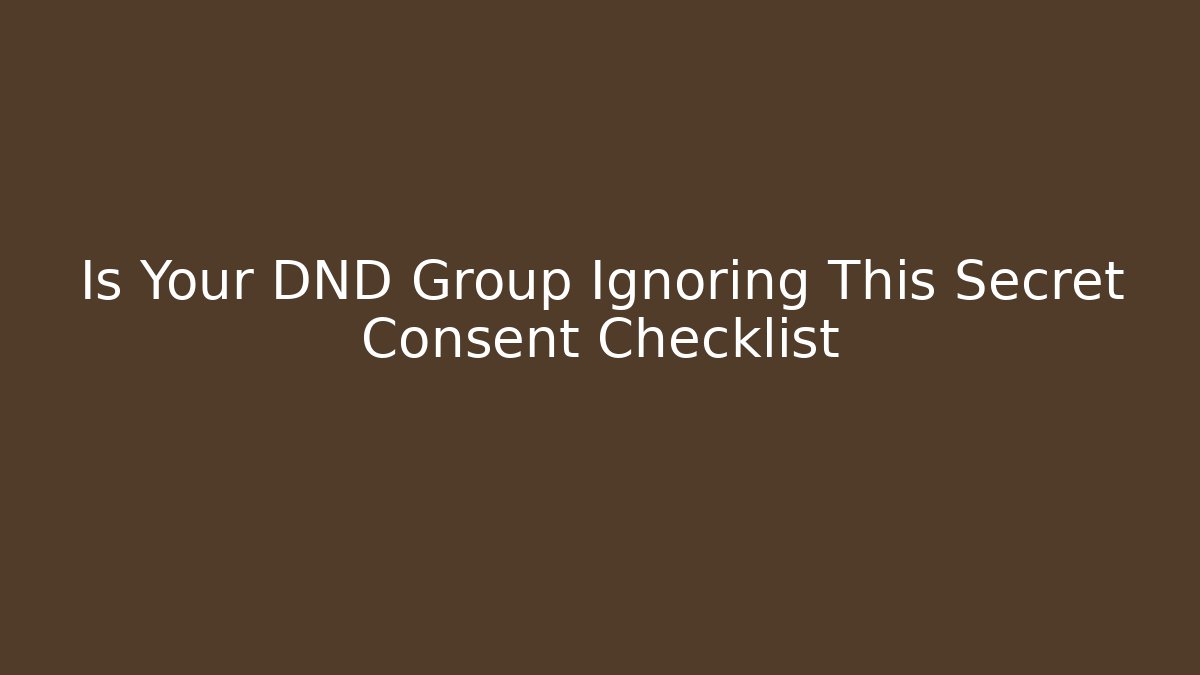Is Your DND Group Ignoring This Secret Consent Checklist