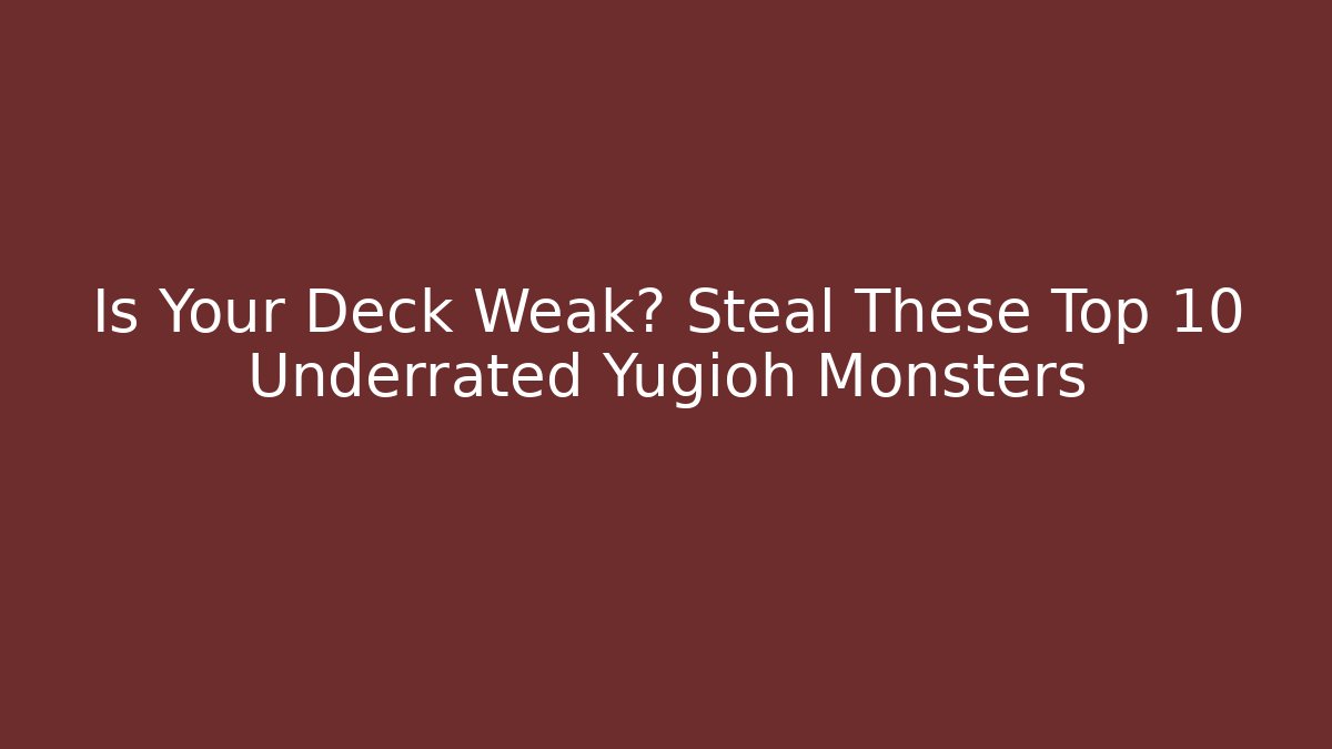 Is Your Deck Weak? Steal These Top 10 Underrated Yugioh Monsters - Vintage E-Juice