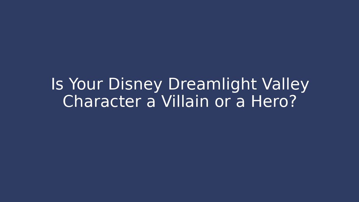 Is Your Disney Dreamlight Valley Character a Villain or a Hero?