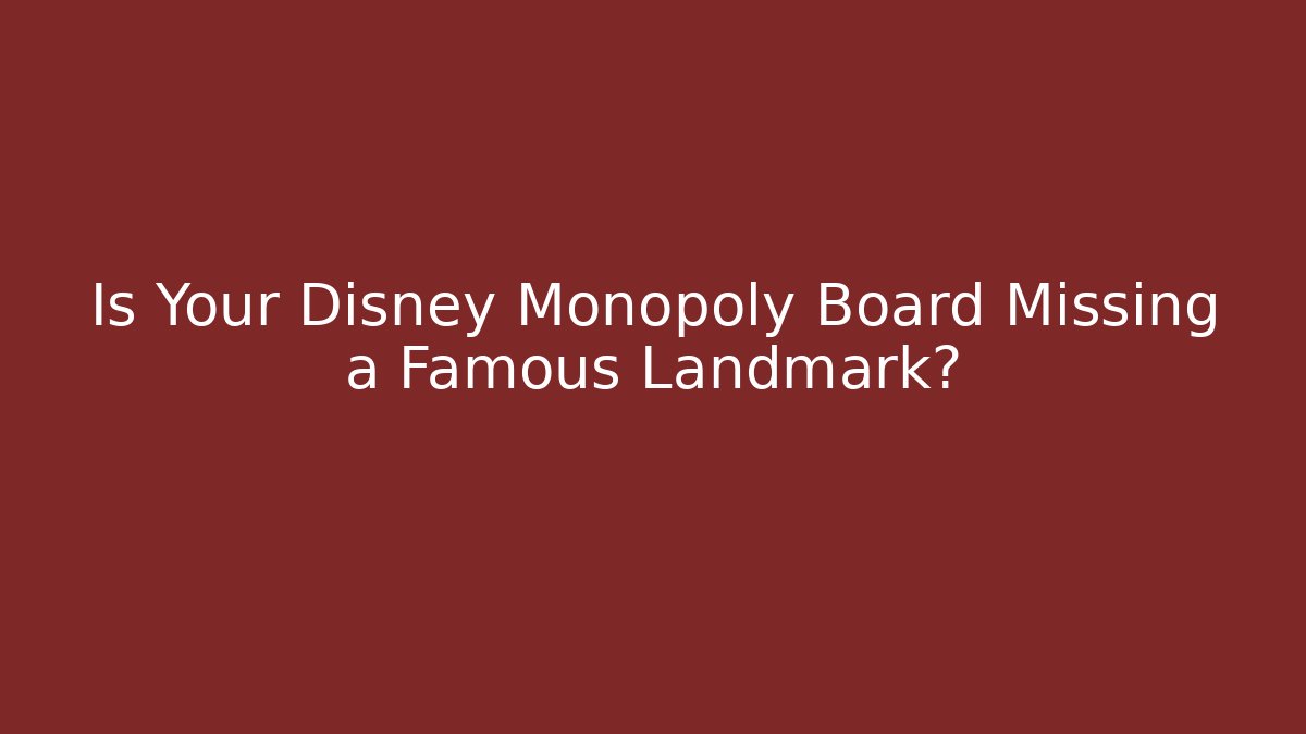 Is Your Disney Monopoly Board Missing a Famous Landmark?