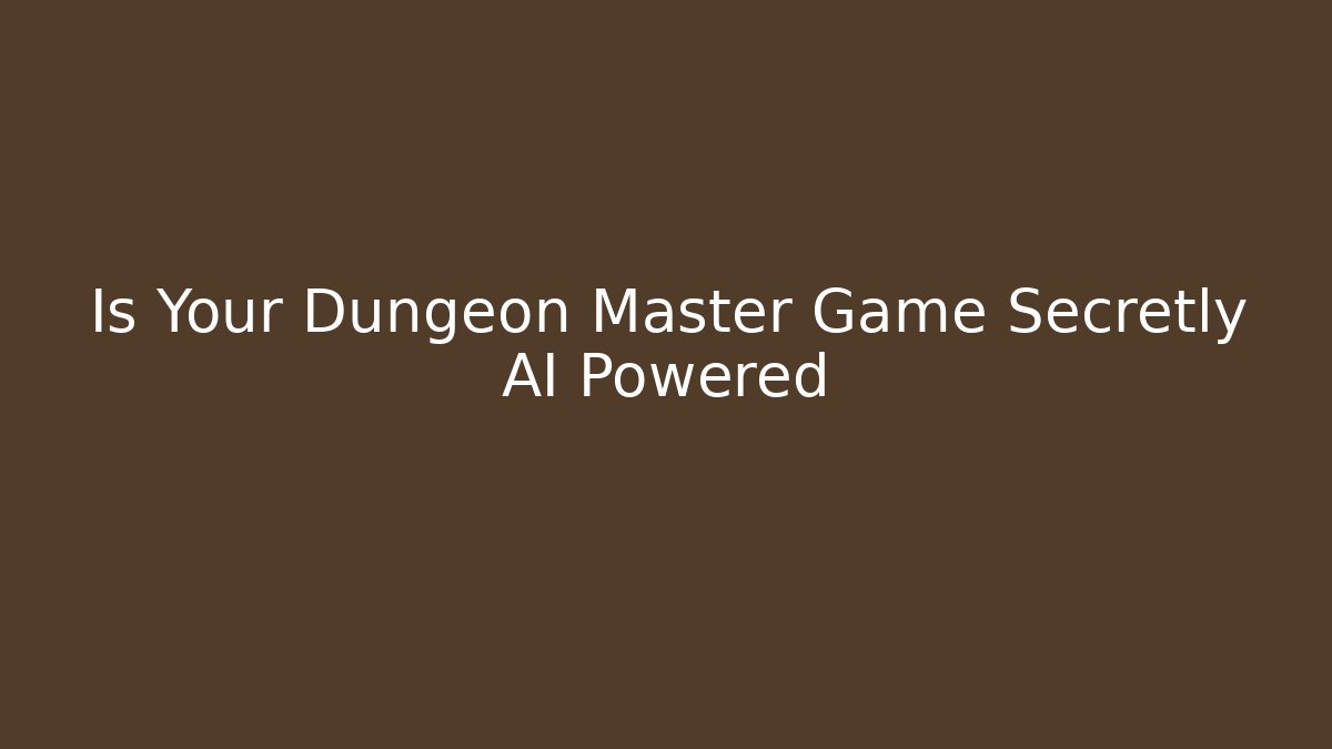 Is Your Dungeon Master Game Secretly AI Powered