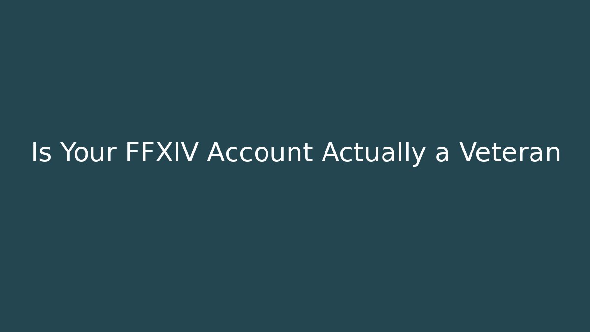 Is Your FFXIV Account Actually a Veteran