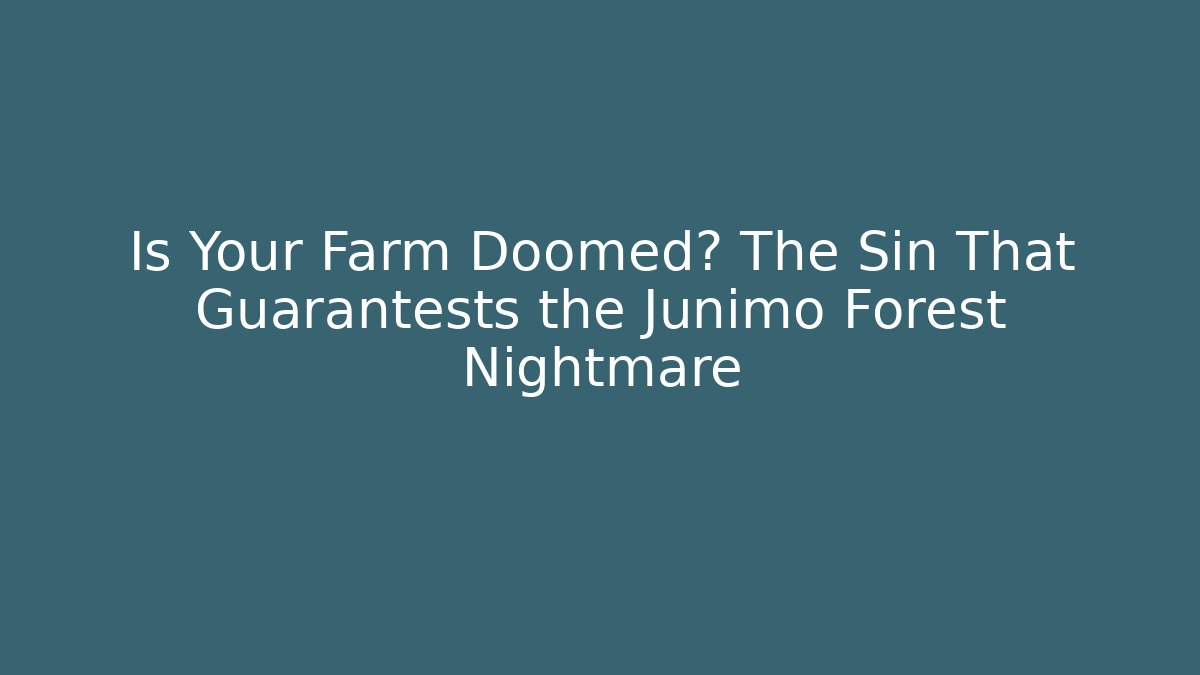 Is Your Farm Doomed? The Sin That Guarantests the Junimo Forest Nightmare
