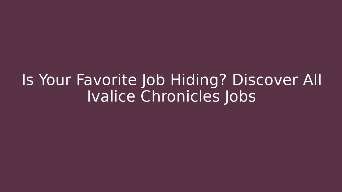 Is Your Favorite Job Hiding? Discover All Ivalice Chronicles Jobs - Vintage E-Juice
