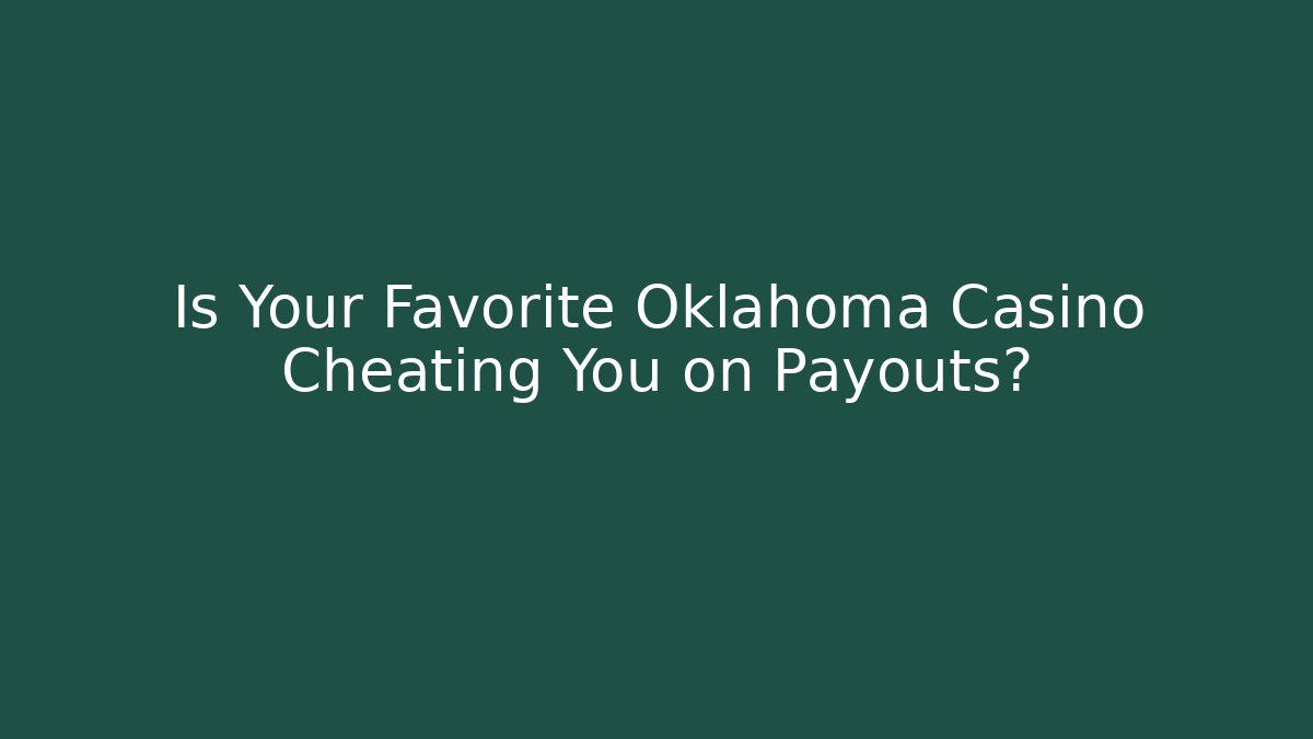 Is Your Favorite Oklahoma Casino Cheating You on Payouts?