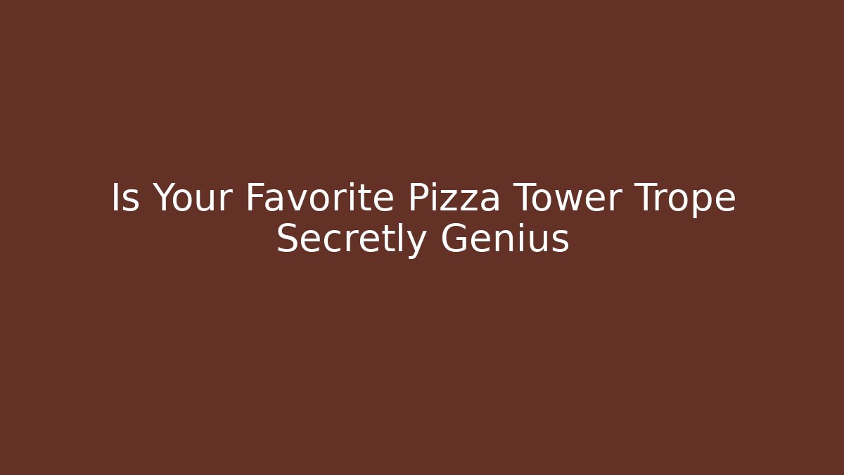 Is Your Favorite Pizza Tower Trope Secretly Genius