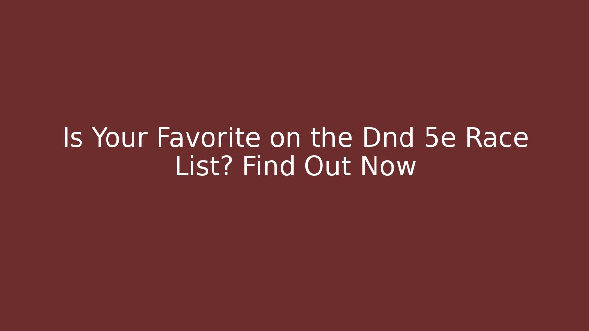 Is Your Favorite on the Dnd 5e Race List? Find Out Now