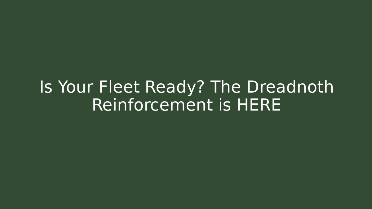 Is Your Fleet Ready? The Dreadnoth Reinforcement is HERE