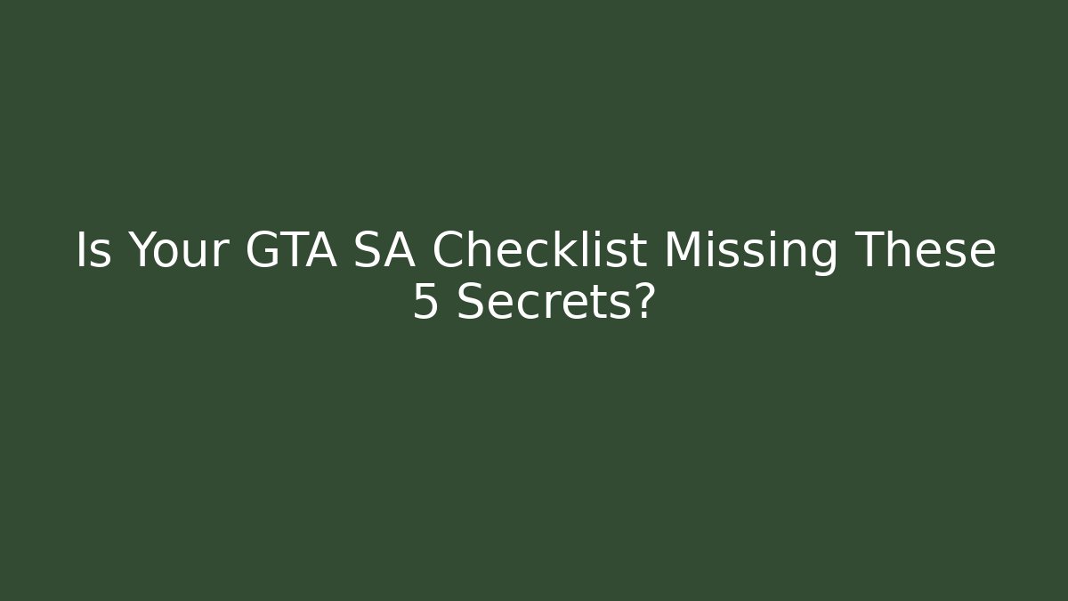Is Your GTA SA Checklist Missing These 5 Secrets?