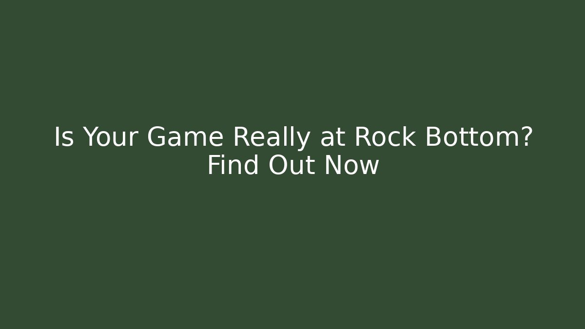 Is Your Game Really at Rock Bottom? Find Out Now - Vintage E-Juice