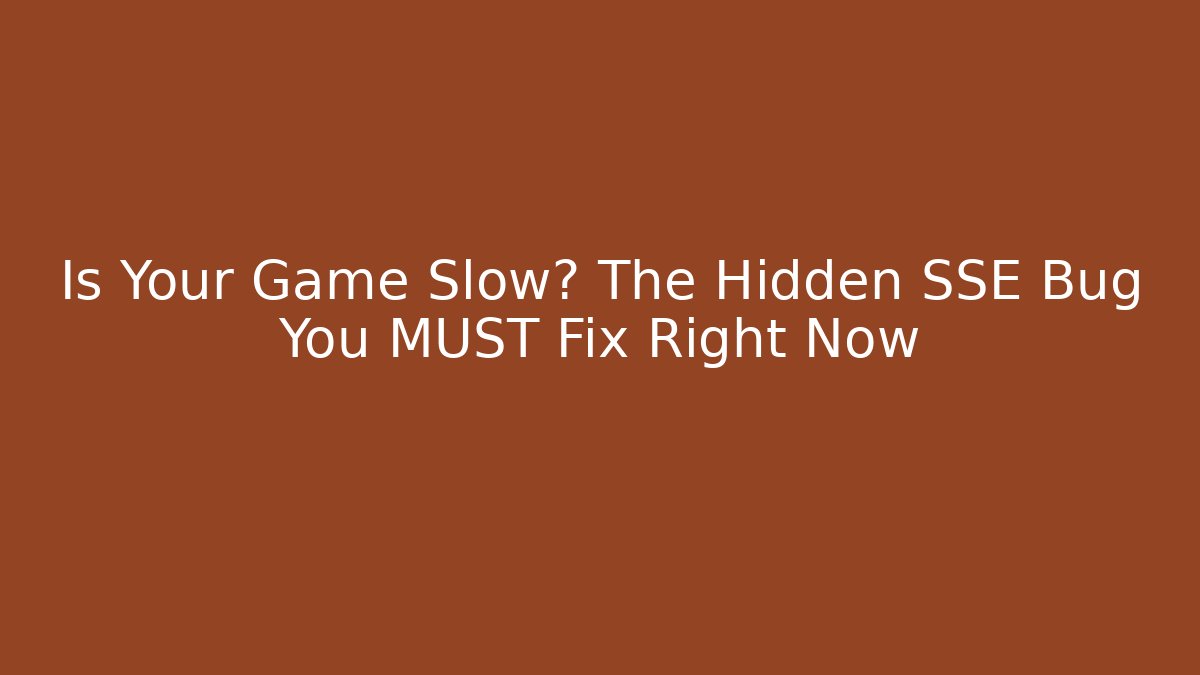 Is Your Game Slow? The Hidden SSE Bug You MUST Fix Right Now
