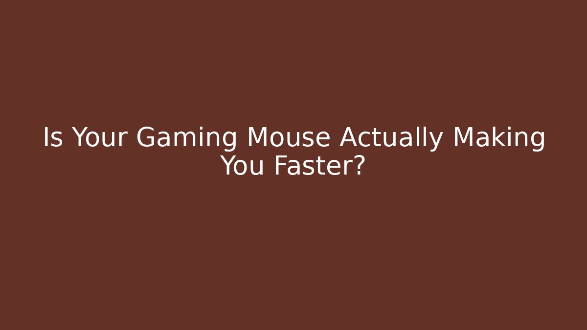 Is Your Gaming Mouse Actually Making You Faster?