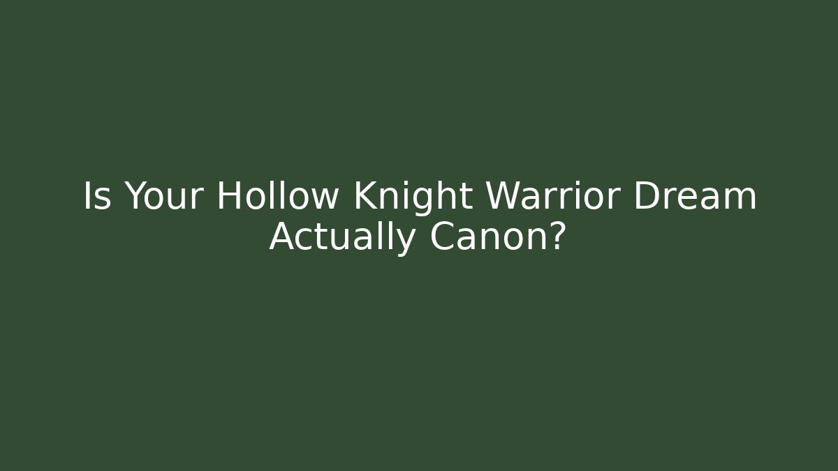 Is Your Hollow Knight Warrior Dream Actually Canon? - Vintage E-Juice