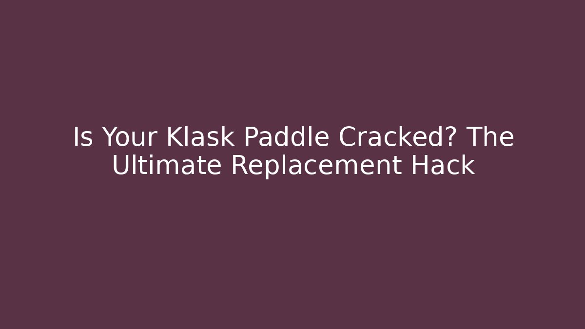 Is Your Klask Paddle Cracked? The Ultimate Replacement Hack - Vintage E-Juice
