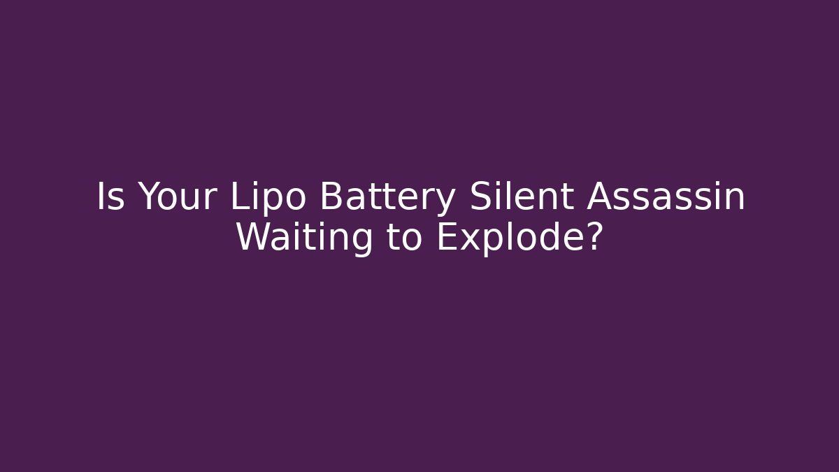 Is Your Lipo Battery Silent Assassin Waiting to Explode? - Vintage E-Juice