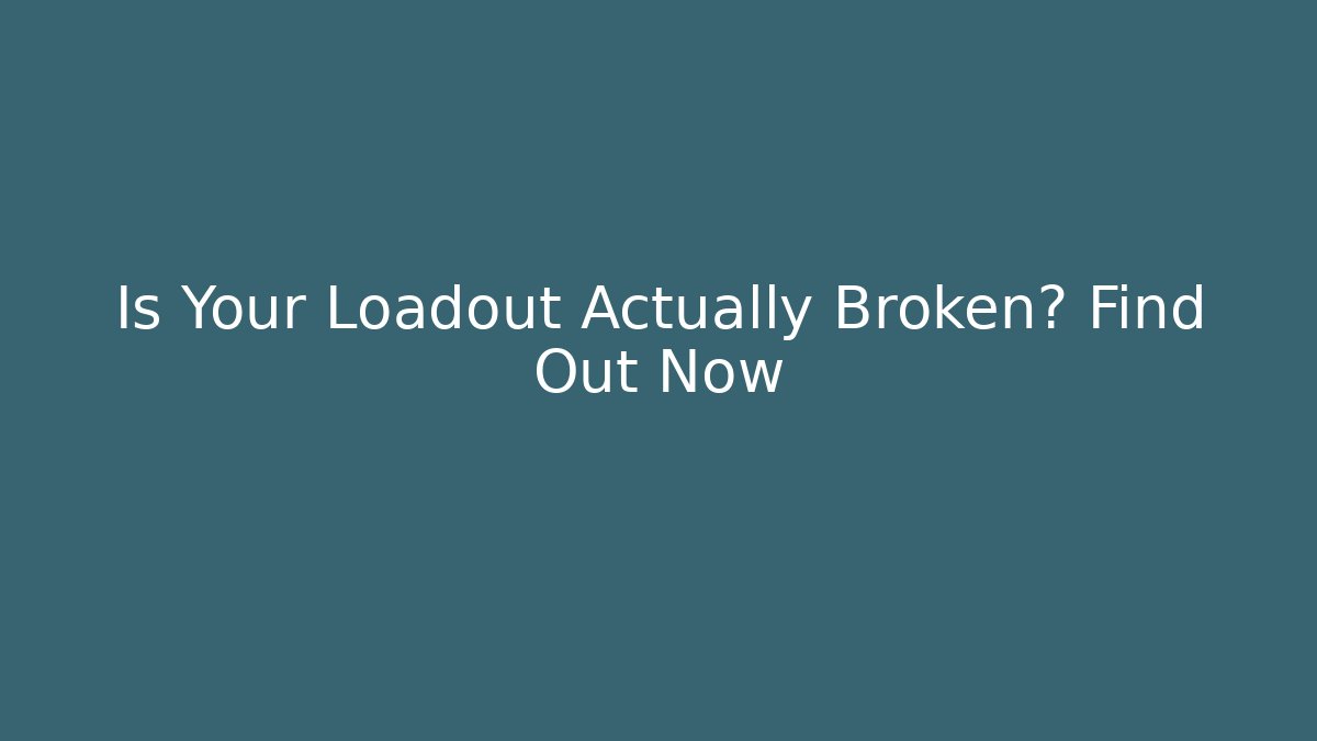 Is Your Loadout Actually Broken? Find Out Now - Vintage E-Juice