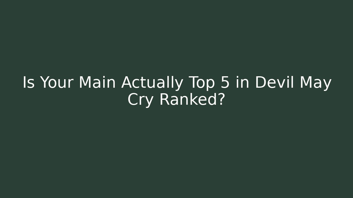 Is Your Main Actually Top 5 in Devil May Cry Ranked? - Vintage E-Juice