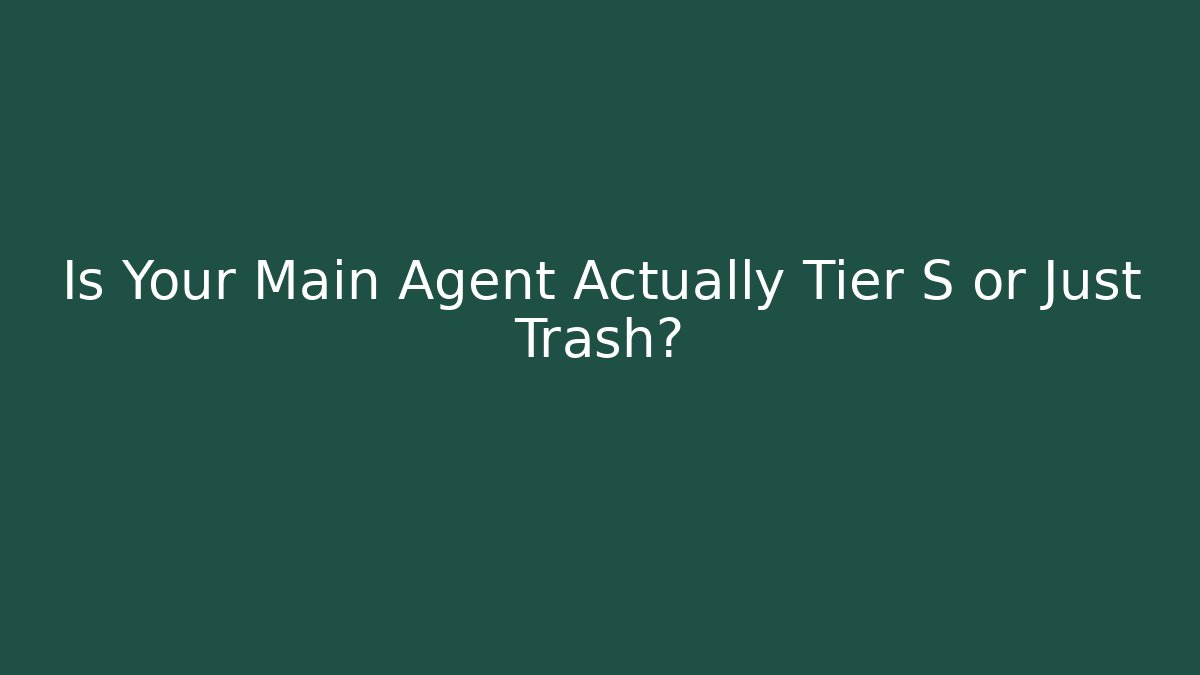 Is Your Main Agent Actually Tier S or Just Trash? - Vintage E-Juice