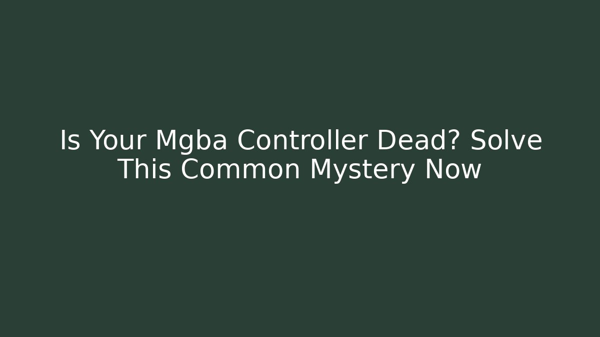 Is Your Mgba Controller Dead? Solve This Common Mystery Now