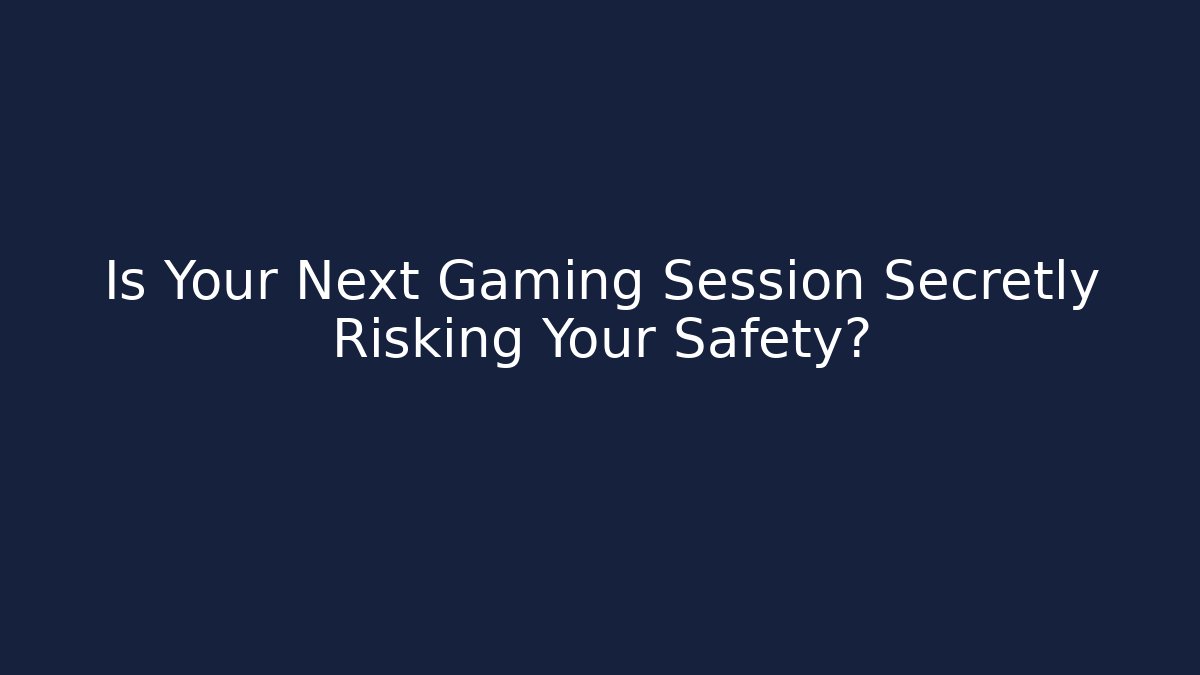 Is Your Next Gaming Session Secretly Risking Your Safety? - Vintage E-Juice