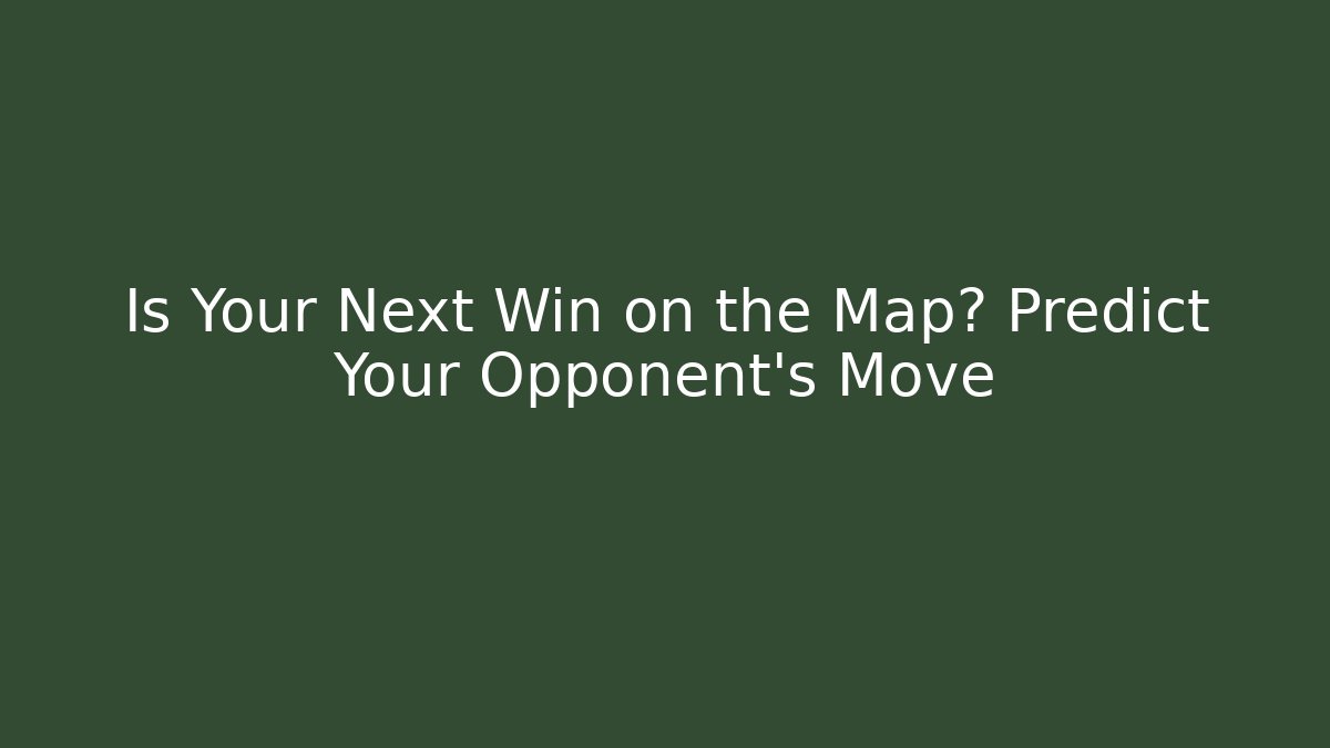 Is Your Next Win on the Map? Predict Your Opponent's Move - Vintage E-Juice