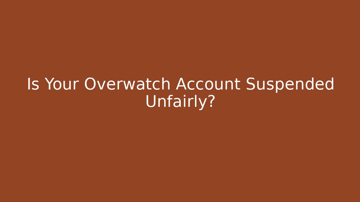 Is Your Overwatch Account Suspended Unfairly?