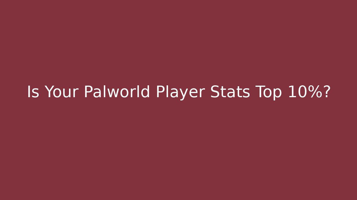 Is Your Palworld Player Stats Top 10%? - Vintage E-Juice