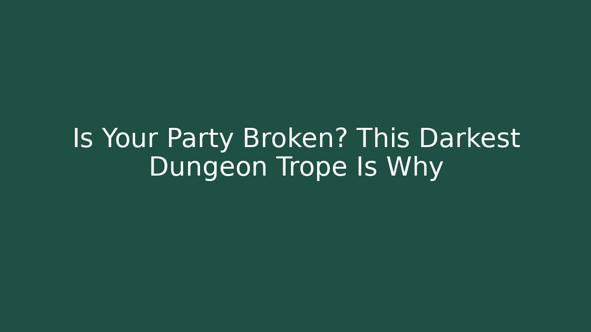 Is Your Party Broken? This Darkest Dungeon Trope Is Why - Vintage E-Juice