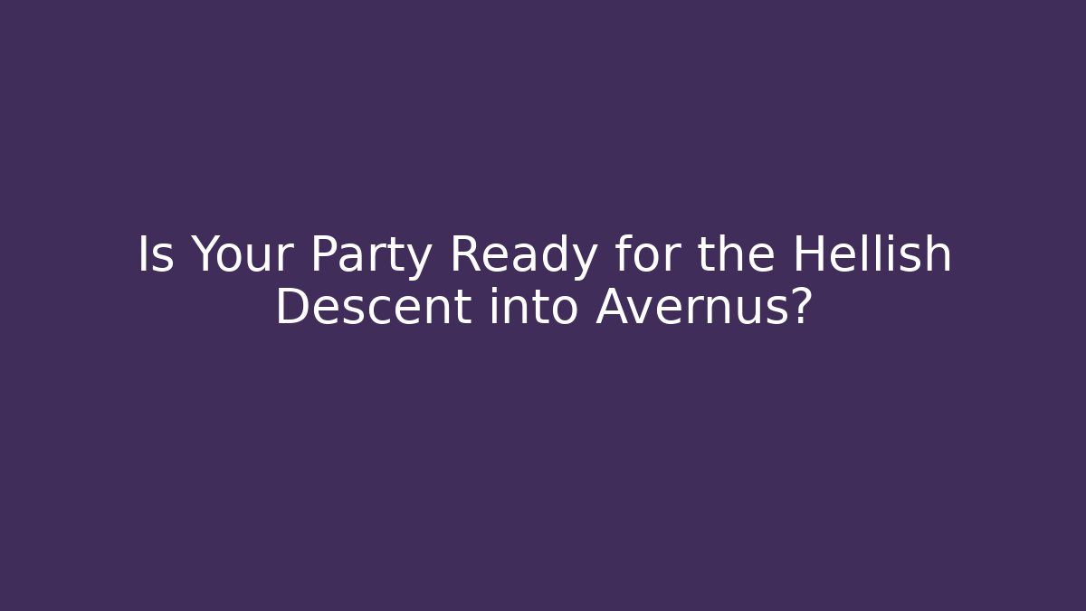 Is Your Party Ready for the Hellish Descent into Avernus?