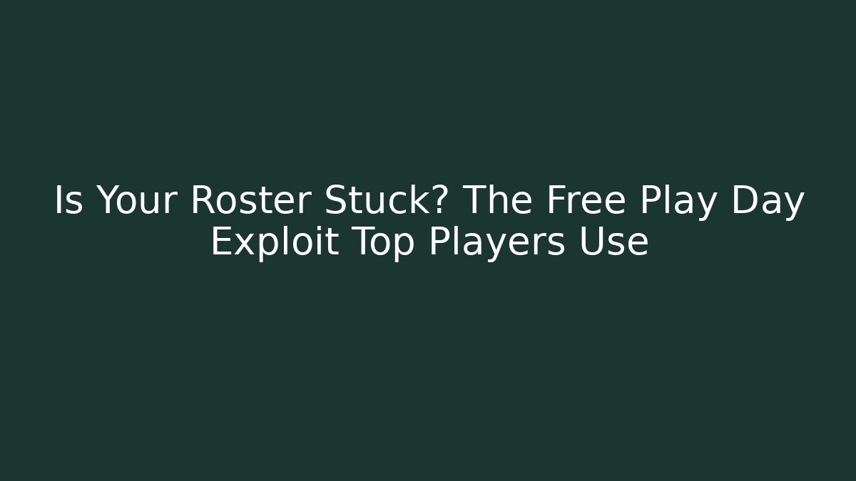 Is Your Roster Stuck? The Free Play Day Exploit Top Players Use
