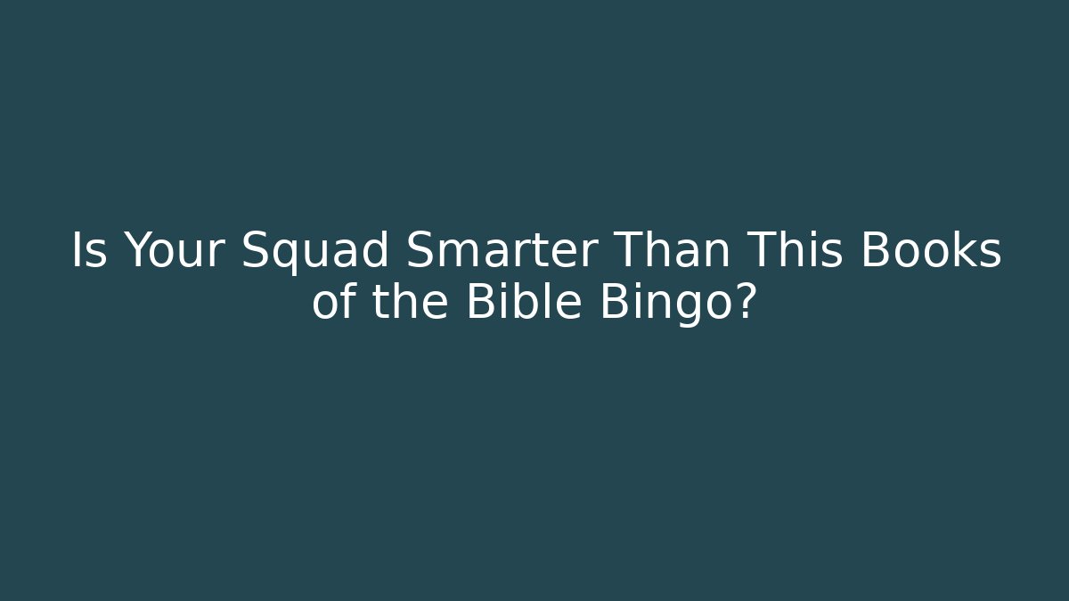 Is Your Squad Smarter Than This Books of the Bible Bingo?
