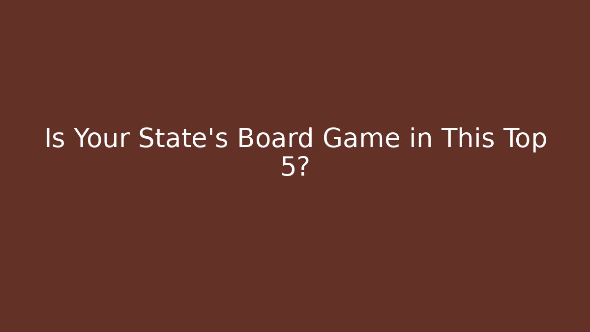 Is Your State's Board Game in This Top 5?