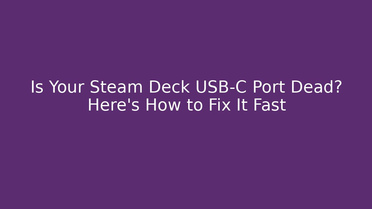 Is Your Steam Deck USB-C Port Dead? Here's How to Fix It Fast