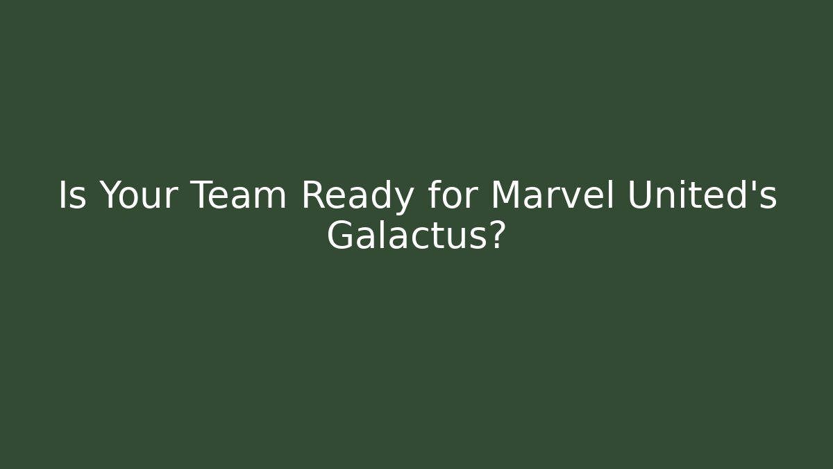 Is Your Team Ready for Marvel United's Galactus? - Vintage E-Juice