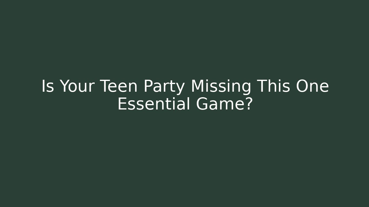 Is Your Teen Party Missing This One Essential Game?