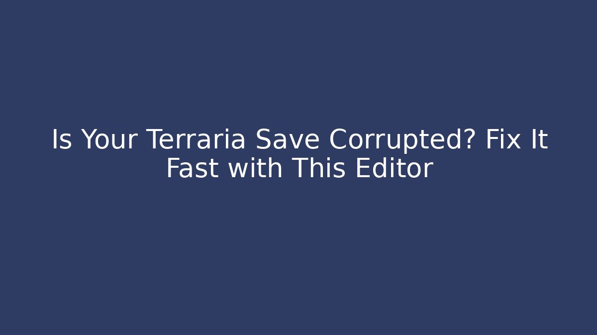 Is Your Terraria Save Corrupted? Fix It Fast with This Editor - Vintage E-Juice
