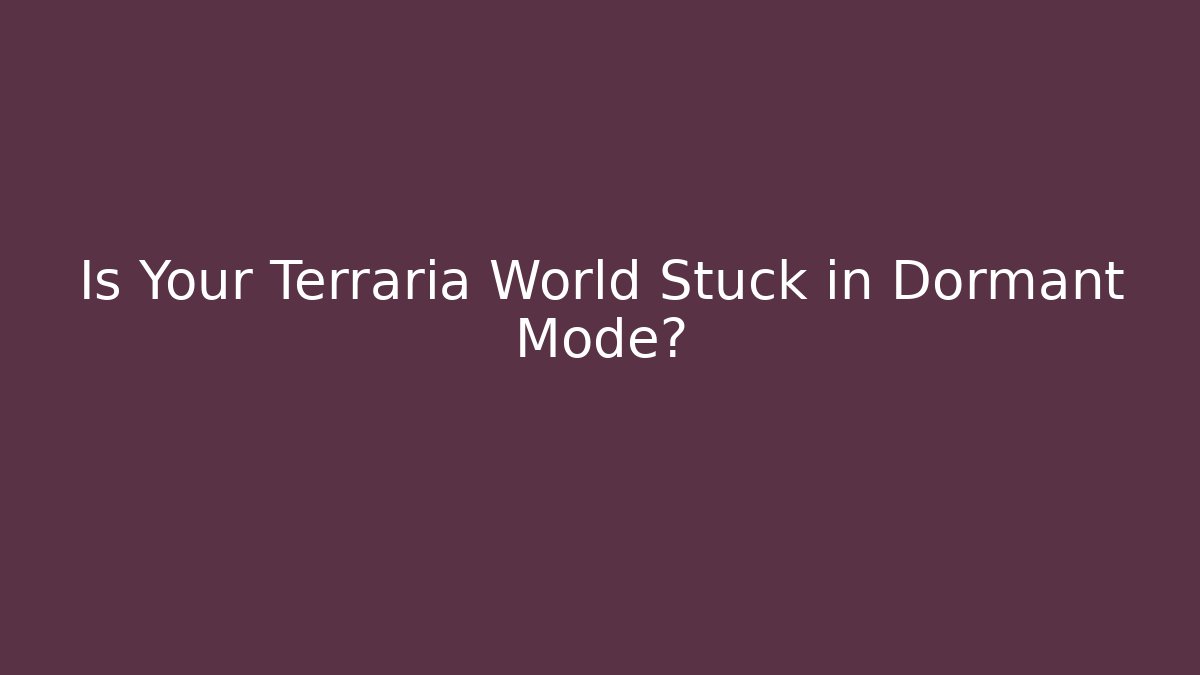 Is Your Terraria World Stuck in Dormant Mode?