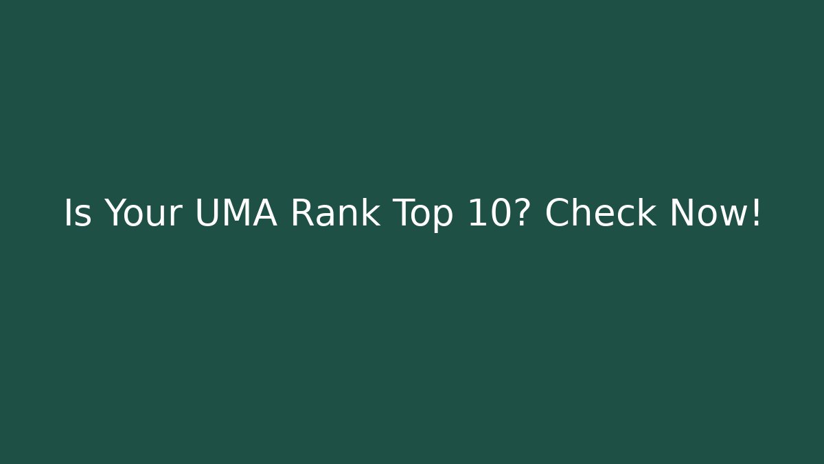 Is Your UMA Rank Top 10? Check Now! - Vintage E-Juice