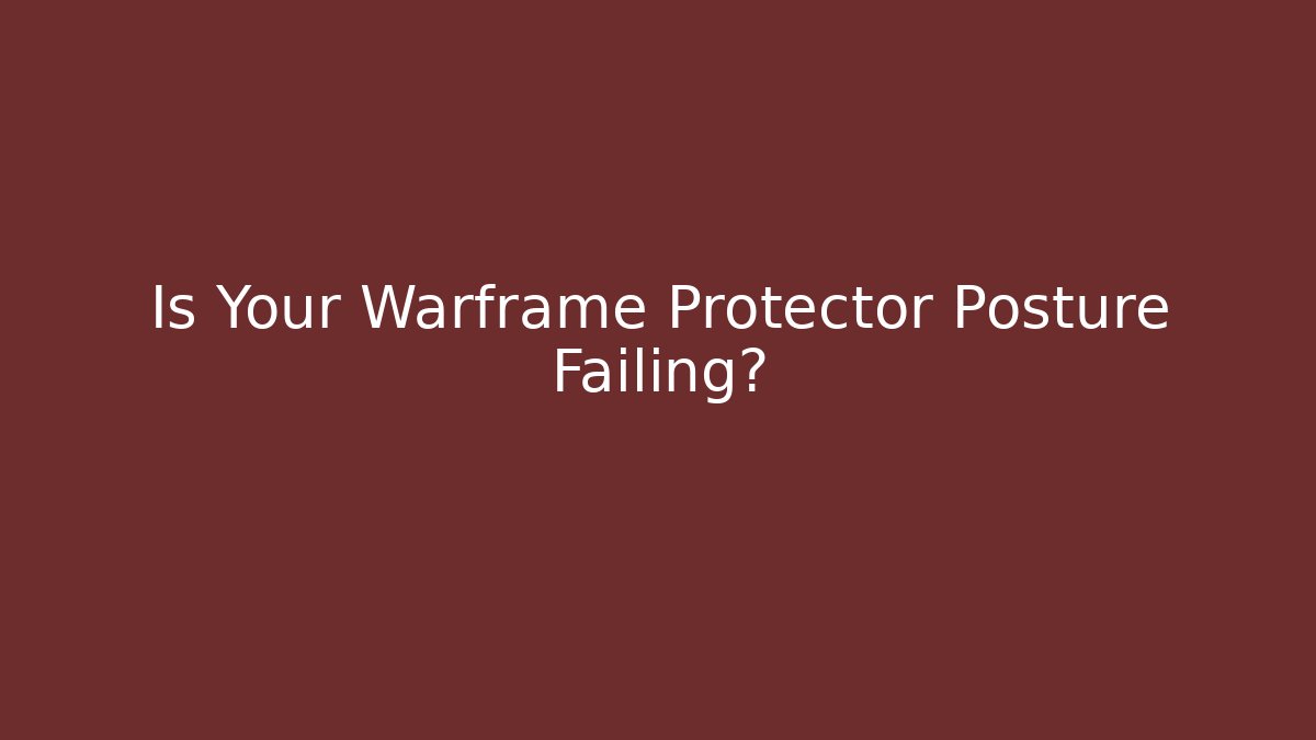 Is Your Warframe Protector Posture Failing?