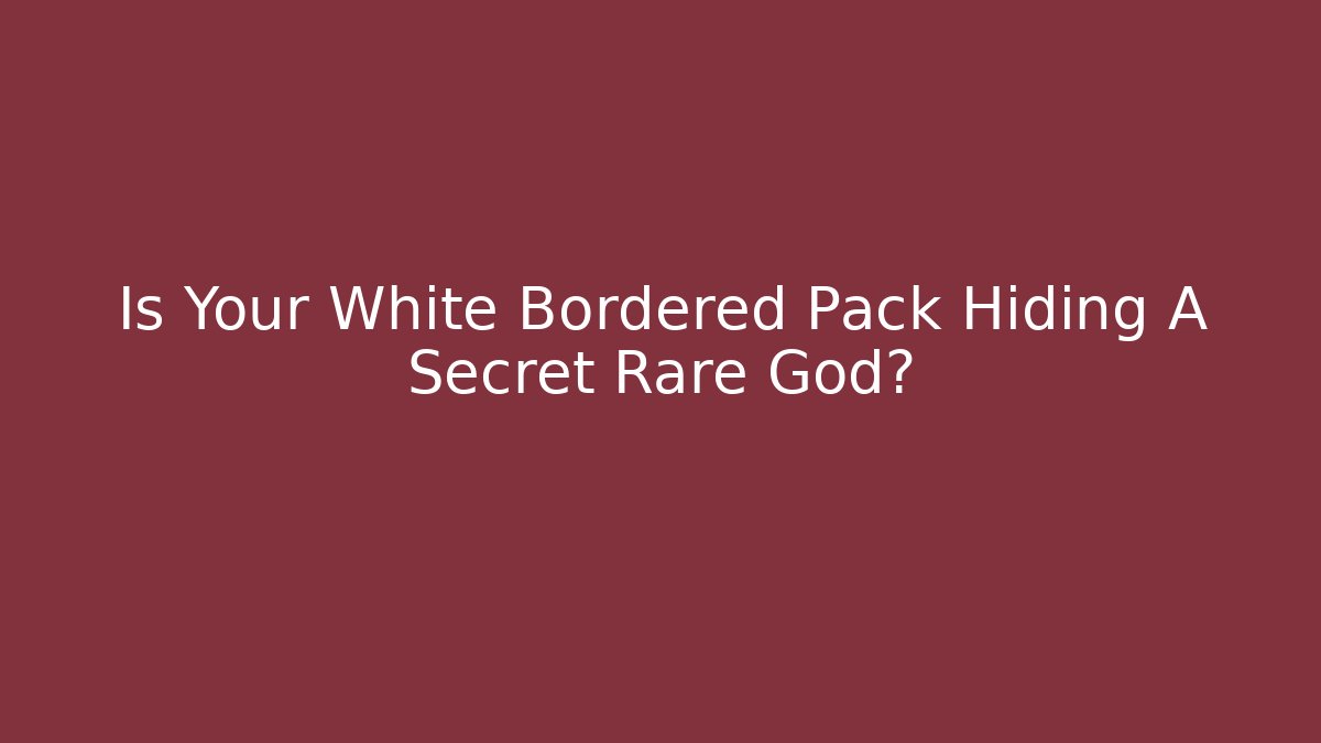 Is Your White Bordered Pack Hiding A Secret Rare God? - Vintage E-Juice