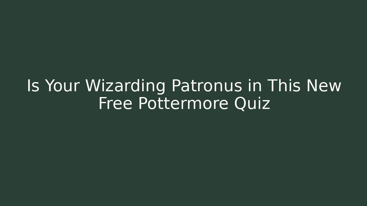 Is Your Wizarding Patronus in This New Free Pottermore Quiz