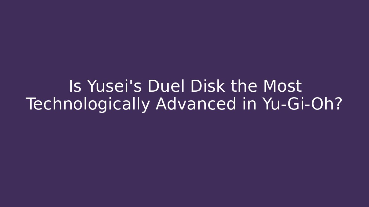 Is Yusei's Duel Disk the Most Technologically Advanced in Yu-Gi-Oh?