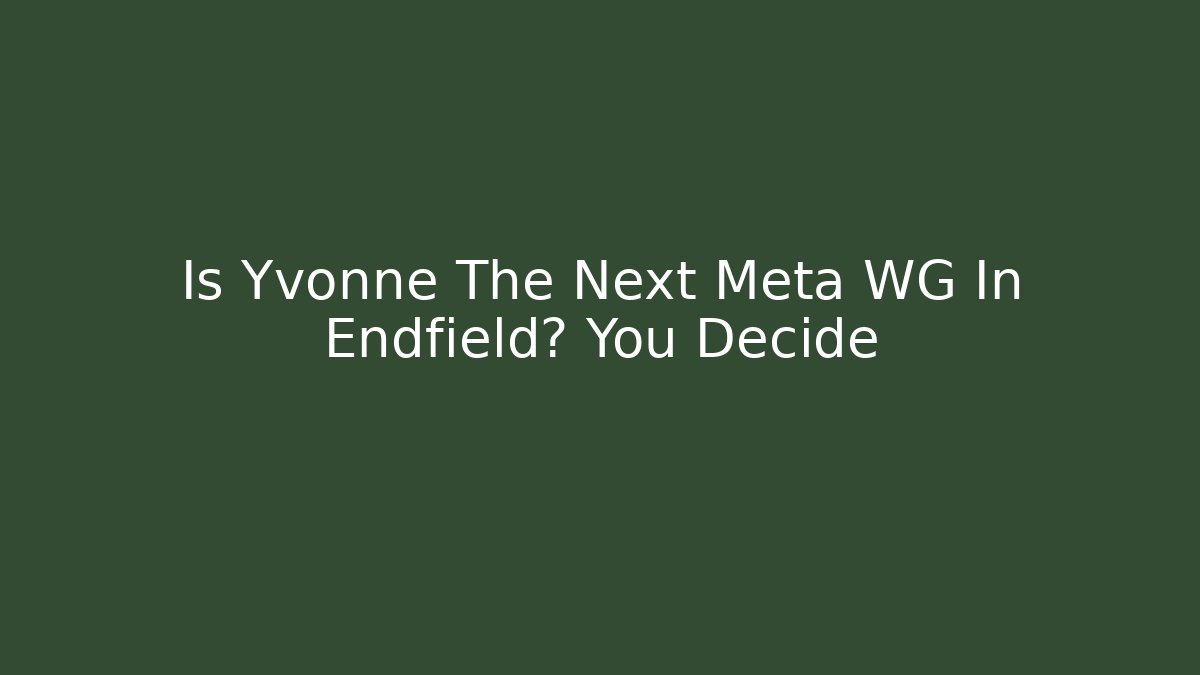 Is Yvonne The Next Meta WG In Endfield? You Decide
