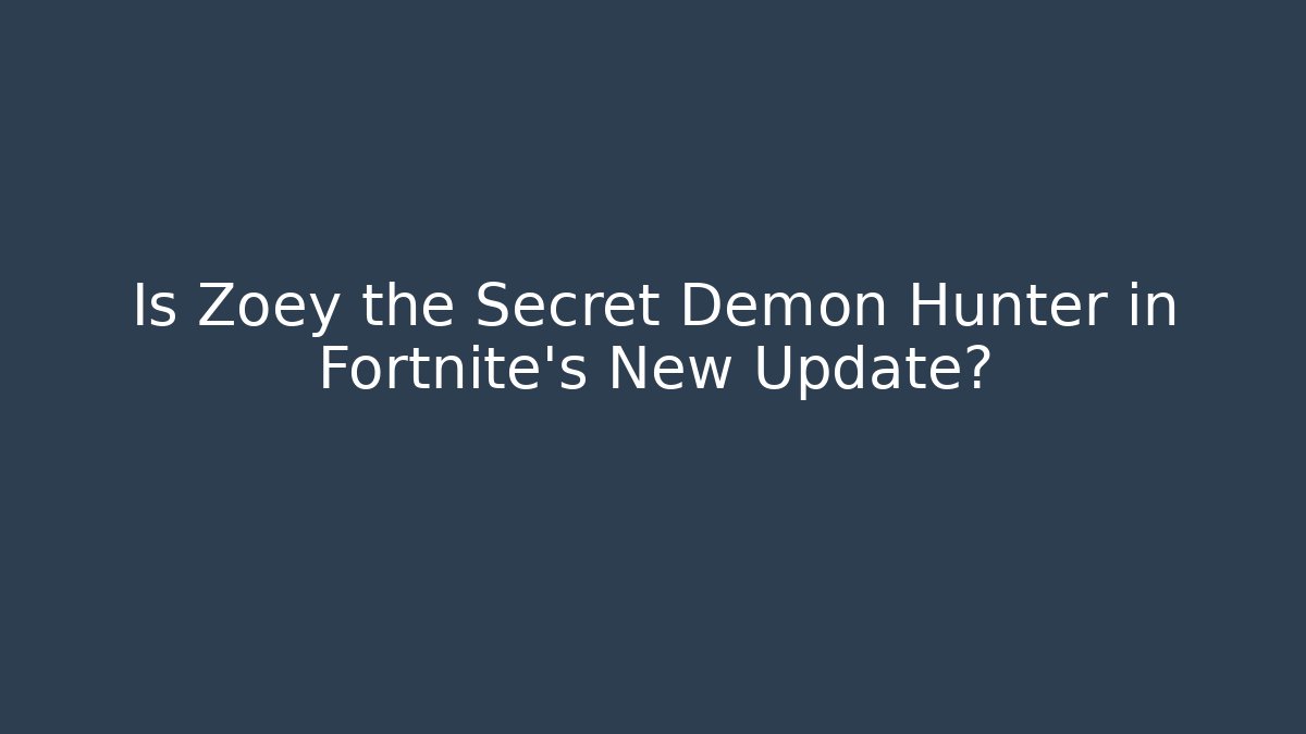 Is Zoey the Secret Demon Hunter in Fortnite’s New Update?
