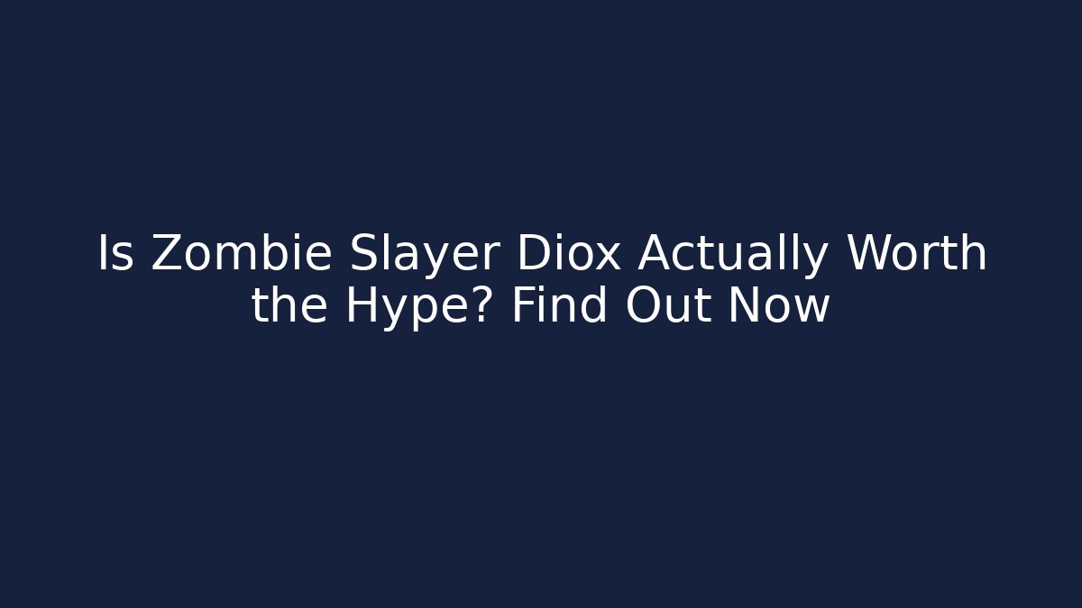 Is Zombie Slayer Diox Actually Worth the Hype? Find Out Now