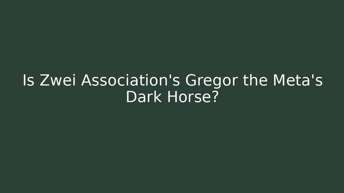 Is Zwei Association's Gregor the Meta's Dark Horse?